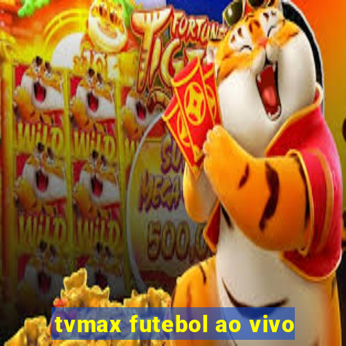 tvmax futebol ao vivo